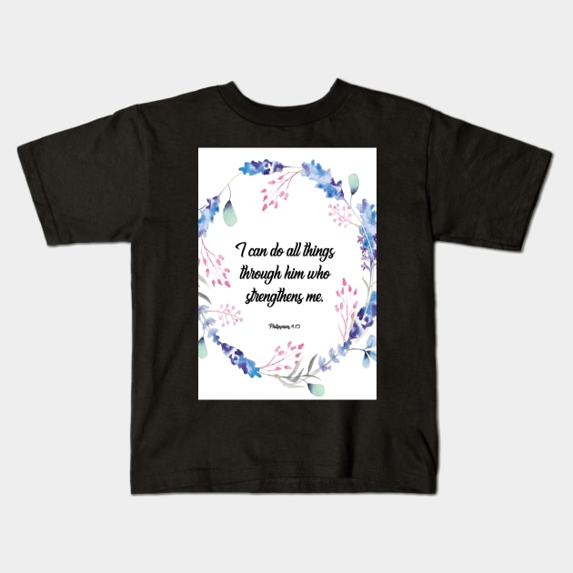 I can do all things through him who strengthens me, happiness positivity, Philippians 4:13, scripture, Christian gift Kids T-Shirt by BWDESIGN